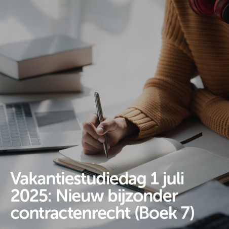 Vakantiestudiedag 1 juli 2025 - Nieuw bijzonder contractenrecht (Boek 7)