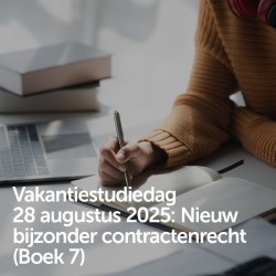 Vakantiestudiedag 28 augustus 2025 - Nieuw bijzonder contractenrecht (Boek 7)