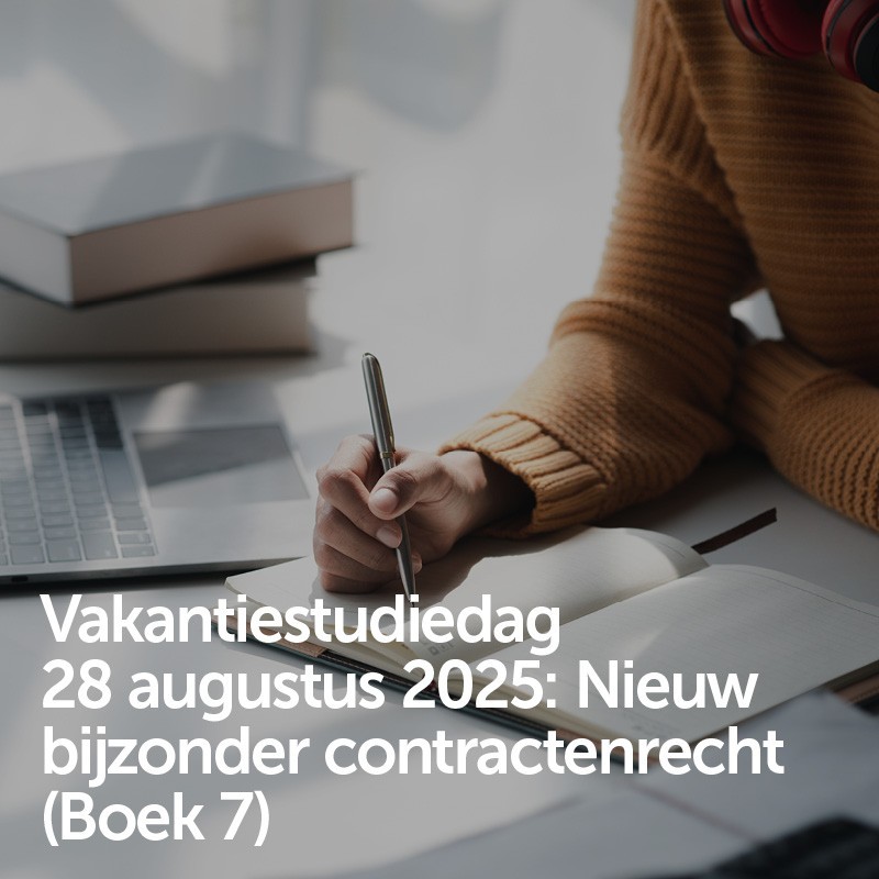 Vakantiestudiedag 28 augustus 2025 - Nieuw bijzonder contractenrecht (Boek 7)