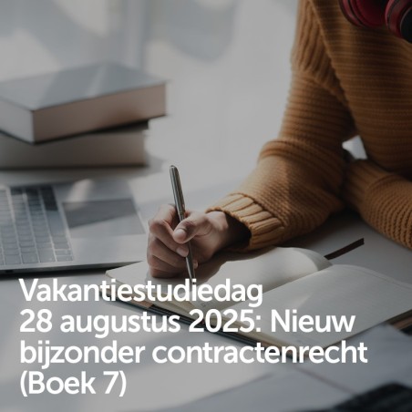 Vakantiestudiedag 28 augustus 2025 - Nieuw bijzonder contractenrecht (Boek 7)