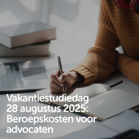 Vakantiestudiedag 28 augustus 2025 - Beroepskosten voor advocaten