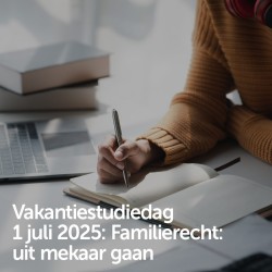 Vakantiestudiedag 1 juli 2025 - Familierecht: uit mekaar gaan