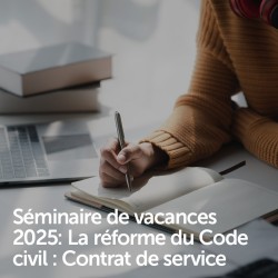 Séminaire de vacances 2025: La réforme du Code civil : Contrat de service