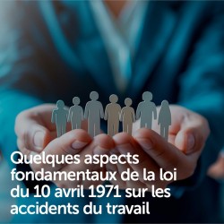Quelques aspects fondamentaux de la loi du 10 avril 1971 sur les accidents du travail
