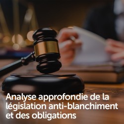 Analyse approfondie de la législation anti-blanchiment et des obligations
