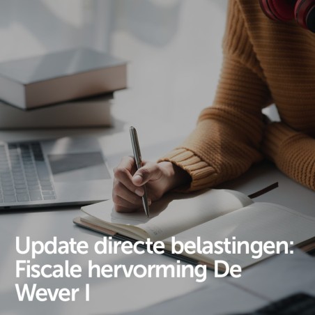 Update directe belastingen: Fiscale hervorming De Wever I