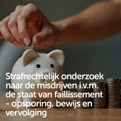 Strafrechtelijk onderzoek naar de misdrijven i.v.m. de staat van faillissement - opsporing, bewijs en vervolging