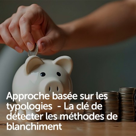 Approche basée sur les typologies  - La clé de détecter les méthodes de blanchiment