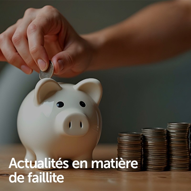 Actualités en matière de faillite