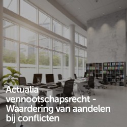 Actualia vennootschapsrecht  - Waardering van aandelen bij conflicten
