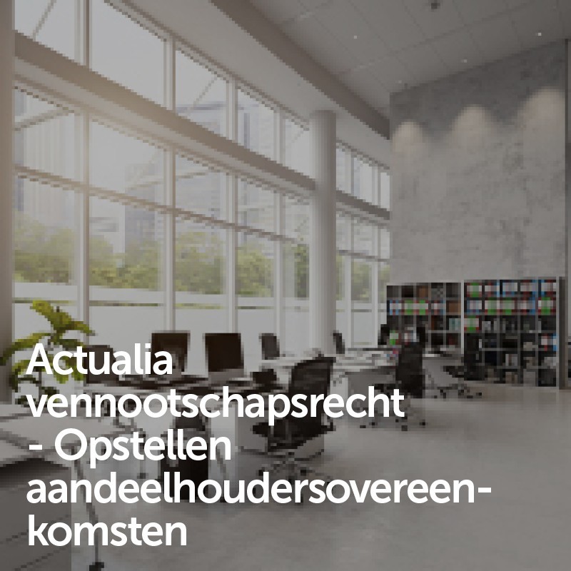 Actualia vennootschapsrecht - Opstellen aandeelhoudersovereenkomsten