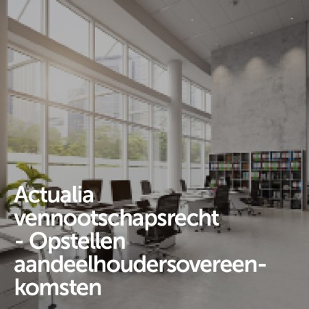 Actualia vennootschapsrecht - Opstellen aandeelhoudersovereenkomsten