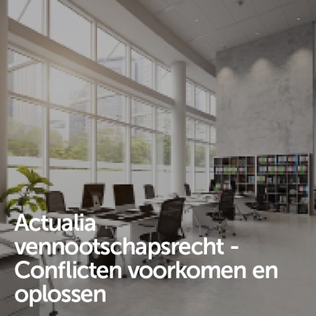 Actualia vennootschapsrecht  - Conflicten voorkomen en oplossen
