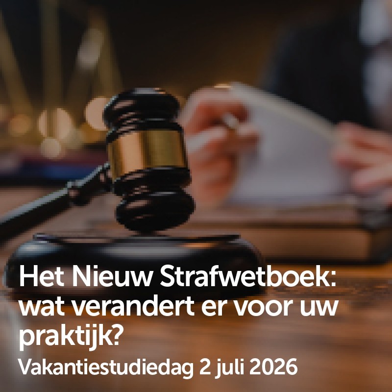 Het Nieuw Strafwetboek: wat verandert er voor uw praktijk? - 2 juli