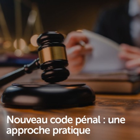 Nouveau code pénal : une approche pratique