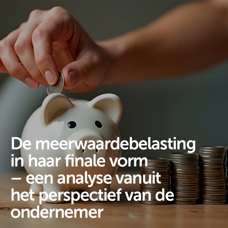 De meerwaardebelasting in haar finale vorm – een analyse vanuit het perspectief van de ondernemer