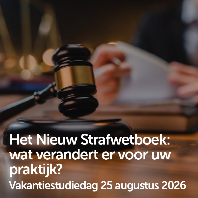 Het Nieuw Strafwetboek: wat verandert er voor uw praktijk? - 25 augustus