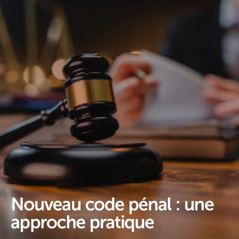 Nouveau code pénal : une approche pratique