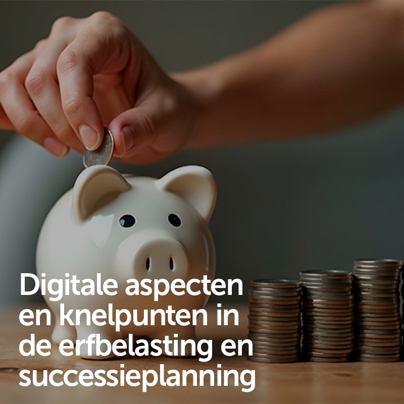 Digitale aspecten en knelpunten in de erfbelasting en successieplanning