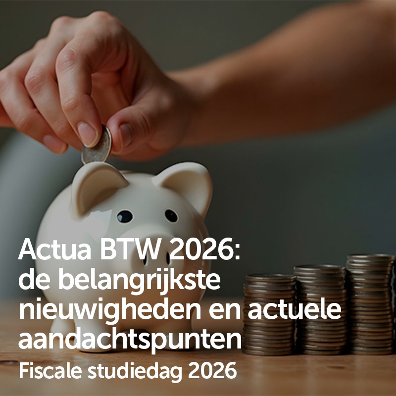 Actua BTW 2026: de belangrijkste nieuwigheden en actuele aandachtspunten