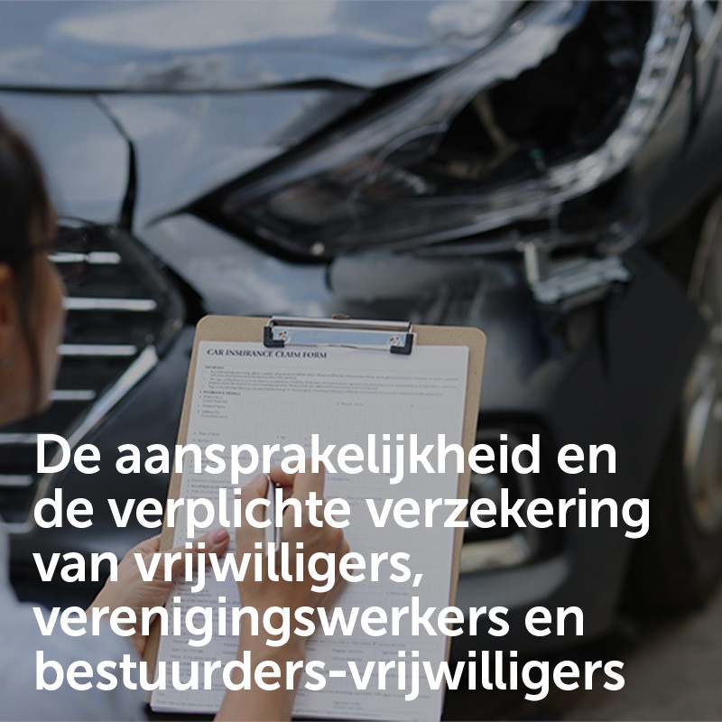 De aansprakelijkheid en de verplichte verzekering van vrijwilligers, verenigingswerkers en bestuurders-vrijwilligers