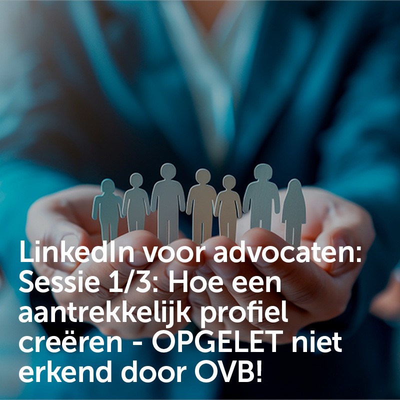 LinkedIn voor advocaten: Sessie 1/3: Hoe een aantrekkelijk profiel creëren - OPGELET niet erkend door OVB!