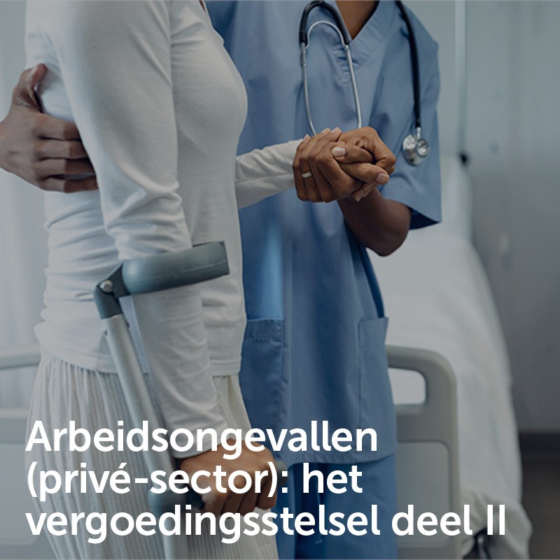 Arbeidsongevallen (privé-sector): het vergoedingsstelsel deel II