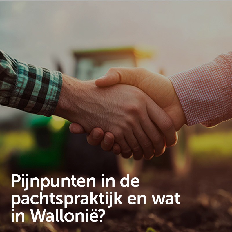 Pijnpunten in de pachtspraktijk en wat in Wallonië?