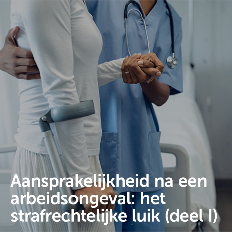 Aansprakelijkheid na een arbeidsongeval: het strafrechtelijke luik (deel I)