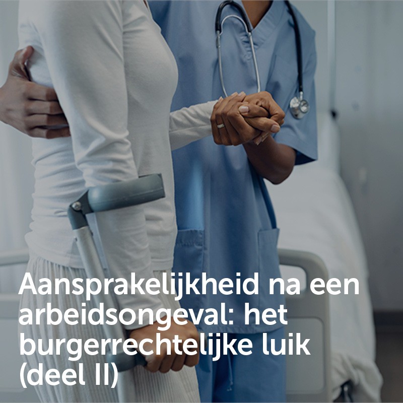Aansprakelijkheid na een arbeidsongeval: het burgerrechtelijke luik (deel II)