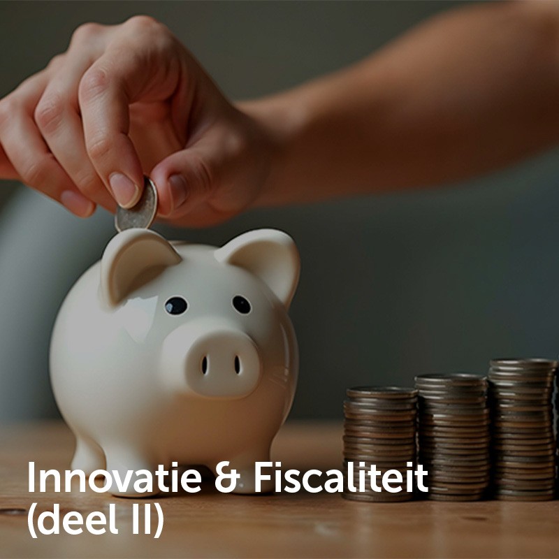 Innovatie & fiscaliteit (deel II)