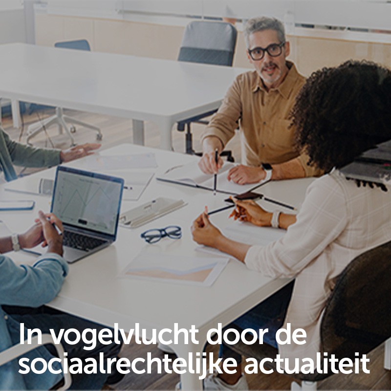 In vogelvlucht door de sociaalrechtelijke actualiteit