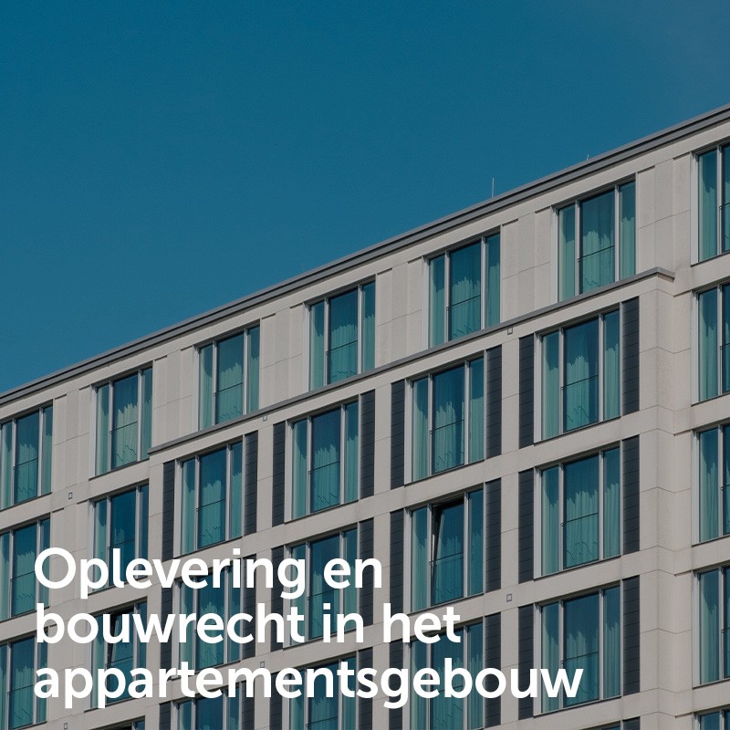 Oplevering en bouwrecht in het appartementsgebouw:  Van werf naar appartementsgebouw
