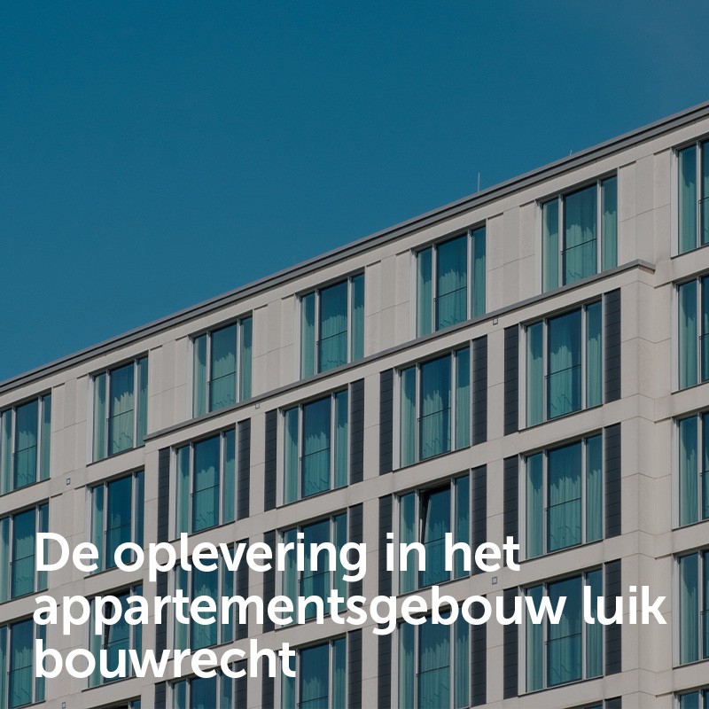 De oplevering in het appartementsgebouw luik bouwrecht