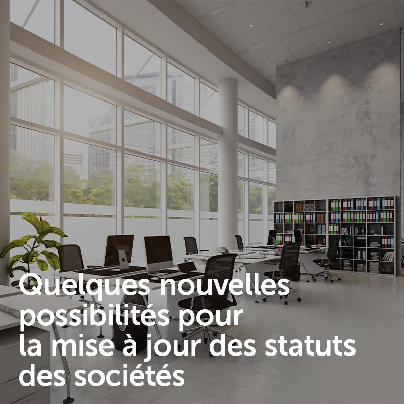 Quelques nouvelles possibilités pour la mise à jour des statuts des sociétés