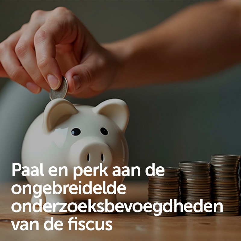 Paal en perk aan de ongebreidelde onderzoeksbevoegdheden van de fiscus