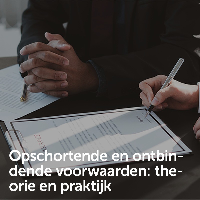 Opschortende en ontbindende voorwaarden: theorie en praktijk