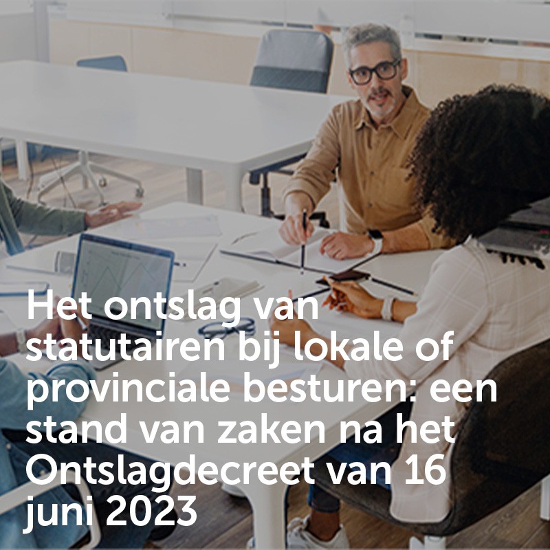 Het ontslag van statutairen bij lokale of provinciale besturen: een stand van zaken na het Ontslagdecreet van 16 juni 2023