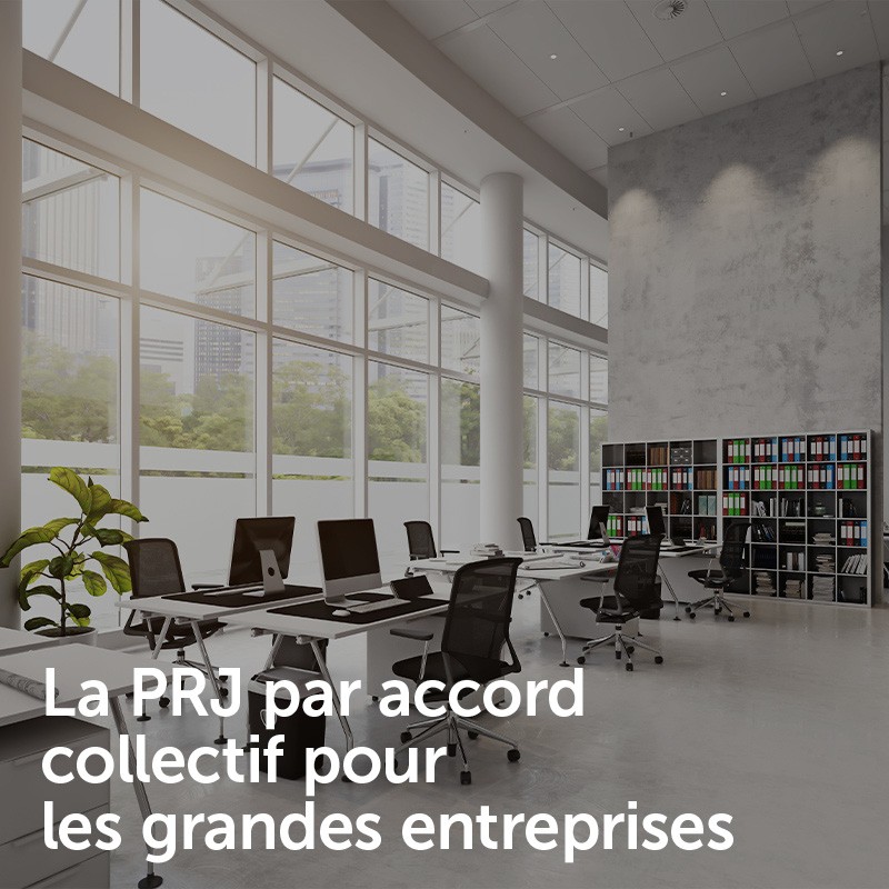 La PRJ par accord collectif pour les grandes entreprises