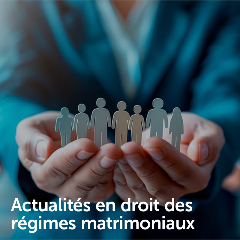 Actualités en droit des régimes matrimoniaux