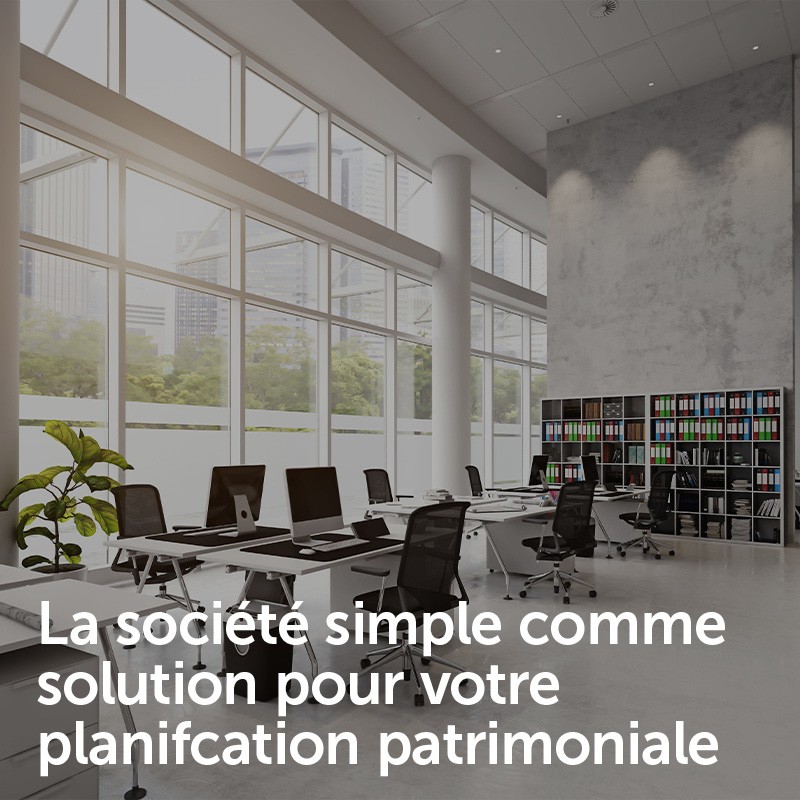 La société simple comme solution pour votre planification patrimoniale