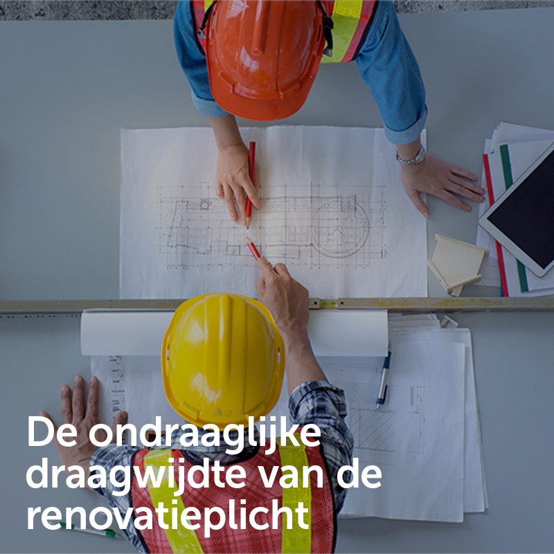 De ondraaglijke draagwijdte van de renovatieplicht